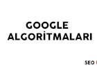 Google Algoritmaları Nedir?