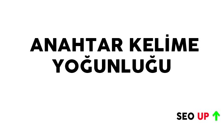 Anahtar Kelime Yoğunluğu Nedir?